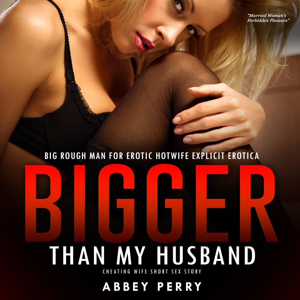 Big Rough Man for Erotic Hotwife Explicit Erotica by Abbey Perry - Audiobook