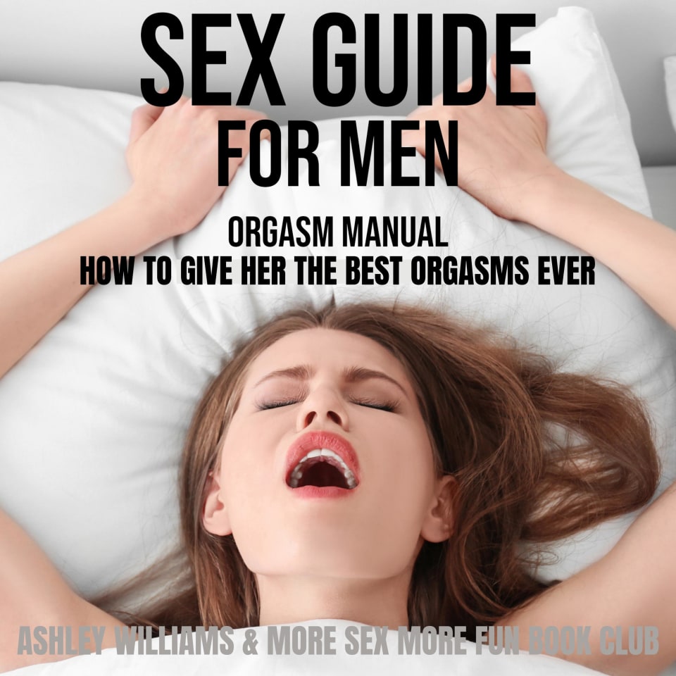 Sex Guide For Men by Ashley Williams & More Sex More Fun Book Club -  Audiobook