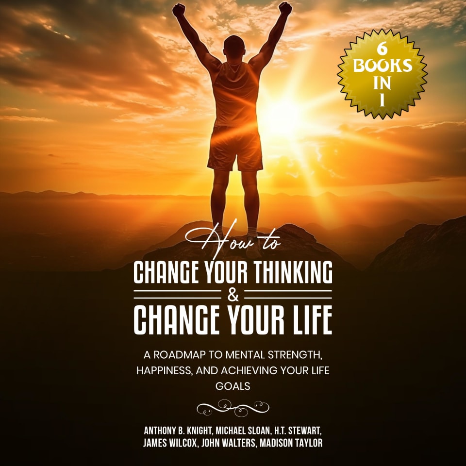 How to Change Your Thinking & Change Your Life by Collected Authors ...