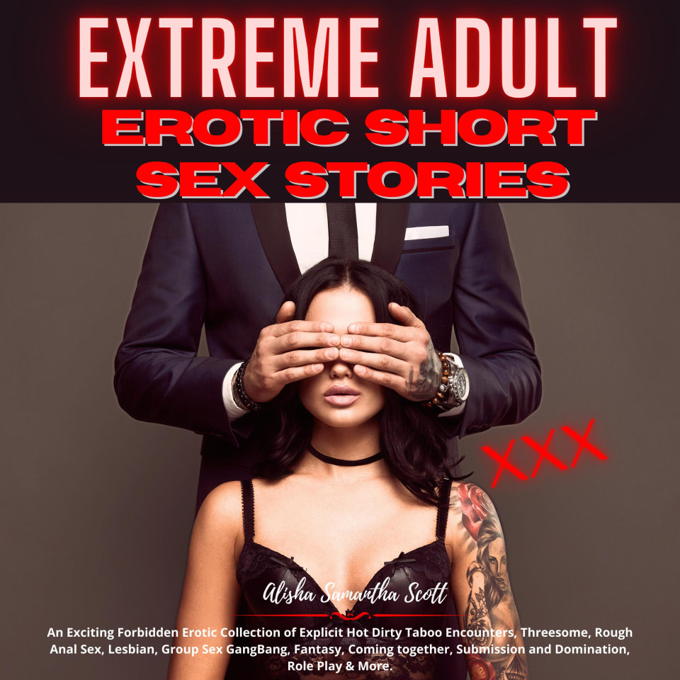 Extreme Adult Erotic Short Sex Stories by Alisha Samantha Scott - Audiobook