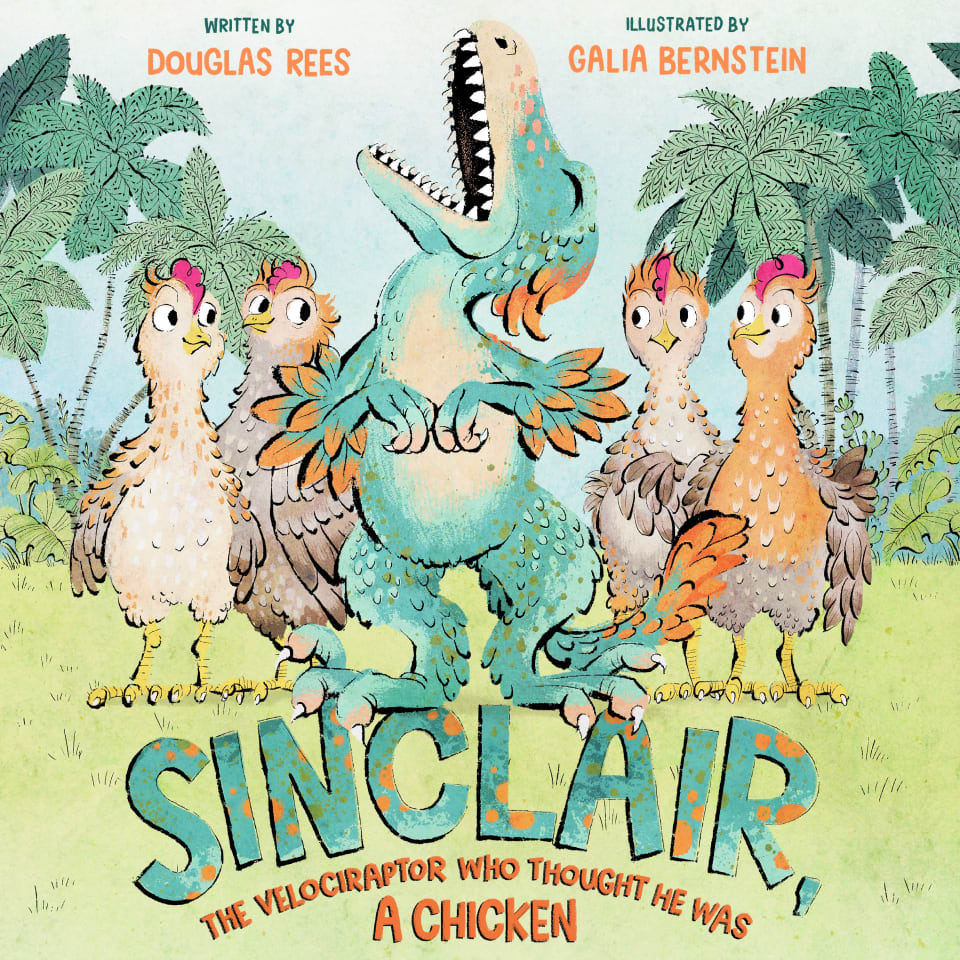 Sinclair, the Velociraptor Who Thought He Was a Chicken by Douglas Rees ...