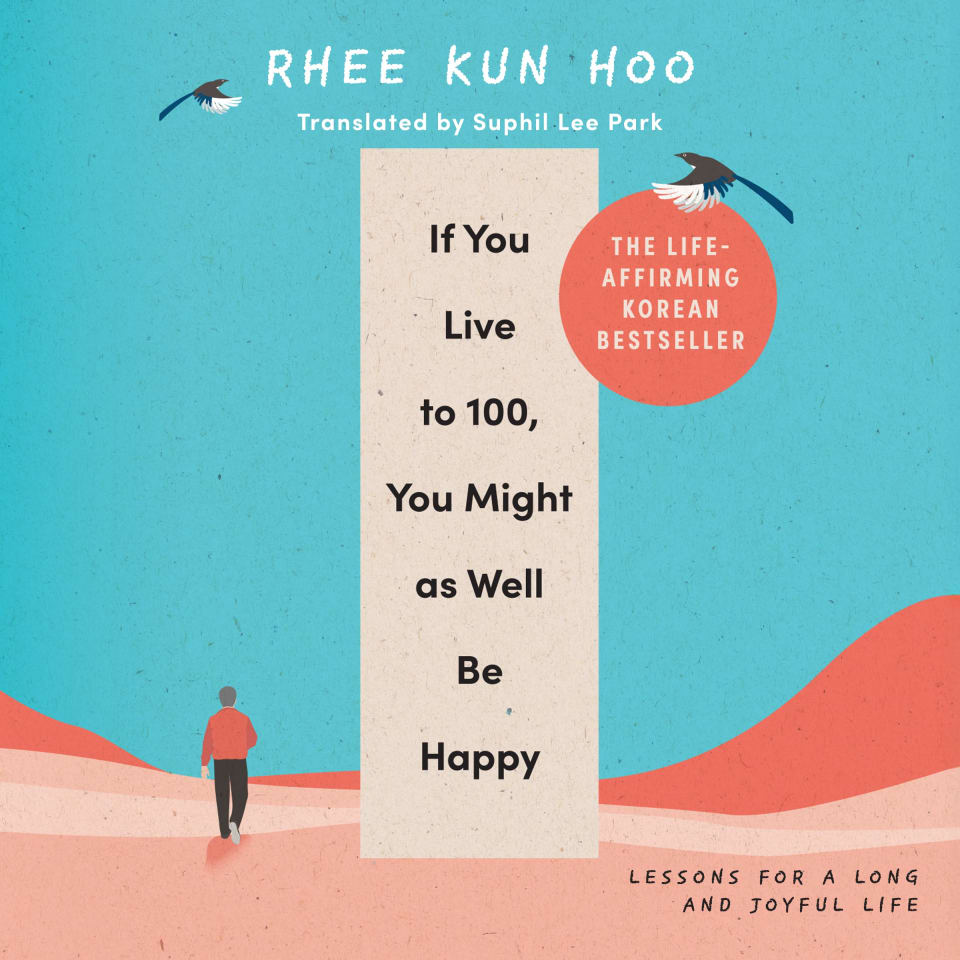 If You Live To 100 You Might As Well Be Happy By Rhee Kun Hoo Suphil if-you-live-to-100-you-might-as-well-be-happy-by-rhee-kun-hoo-suphil