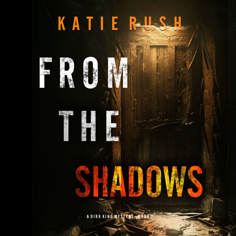 From The Shadows (A Dirk King FBI Suspense Thriller—Book 2) - Audiobook, by Katie Rush
