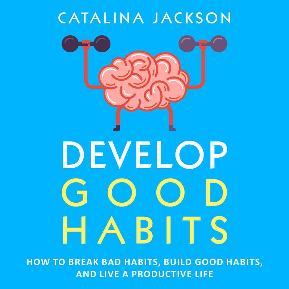 Develop Good Habits - Audiobook, by Catalina Jackson