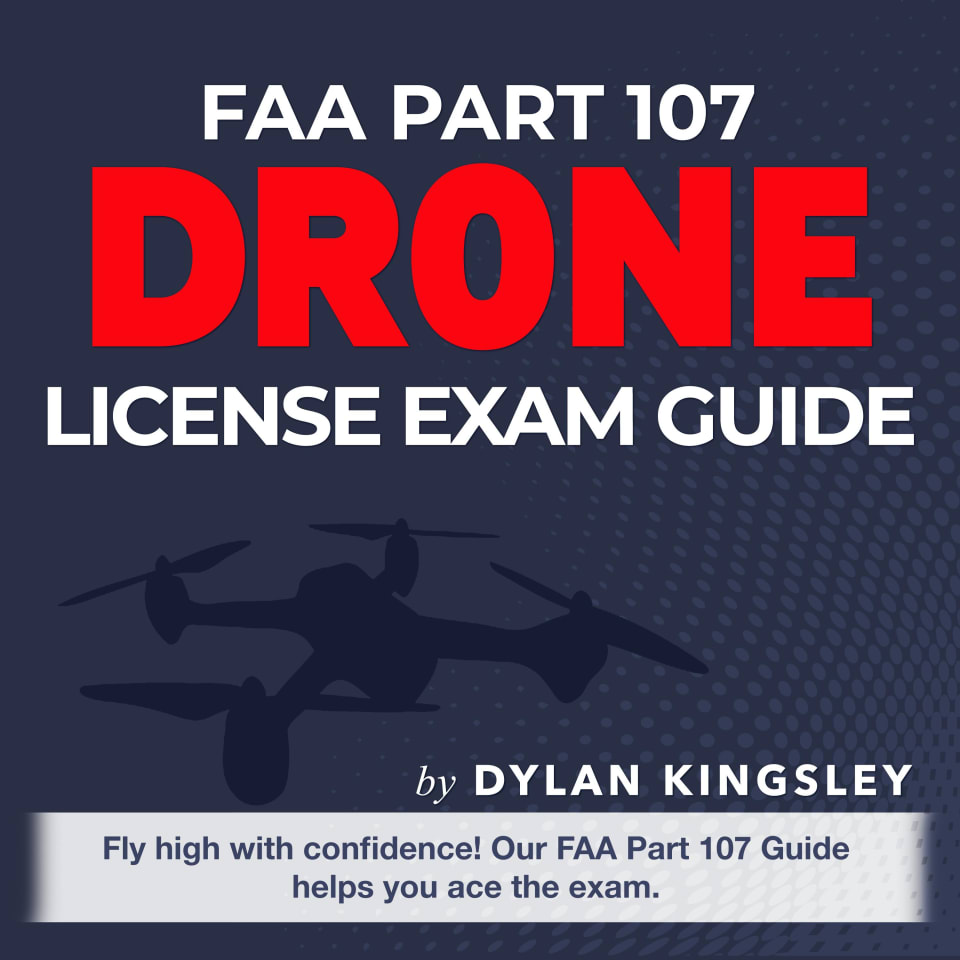 FAA Part 107 Drone License Exam Guide 2024-2025 by Dylan Kingsley ...