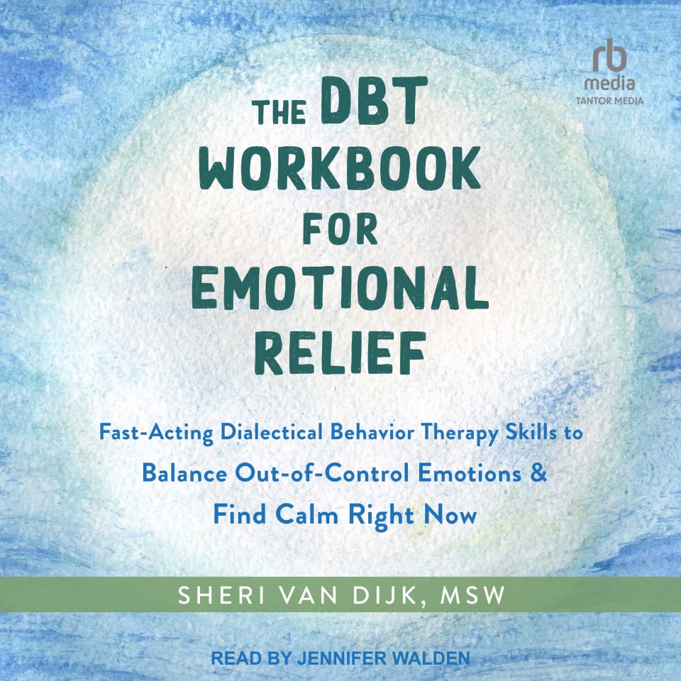 The DBT Workbook for Emotional Relief by Sheri Van Dijk, MSW - Audiobook