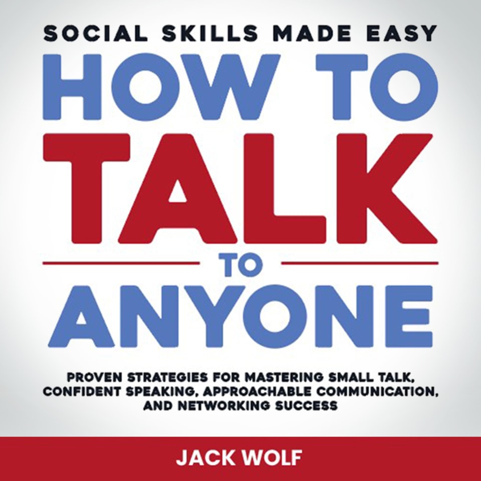 How To Talk To Anyone - Social Skills Made Easy by Jack Wolf - Audiobook