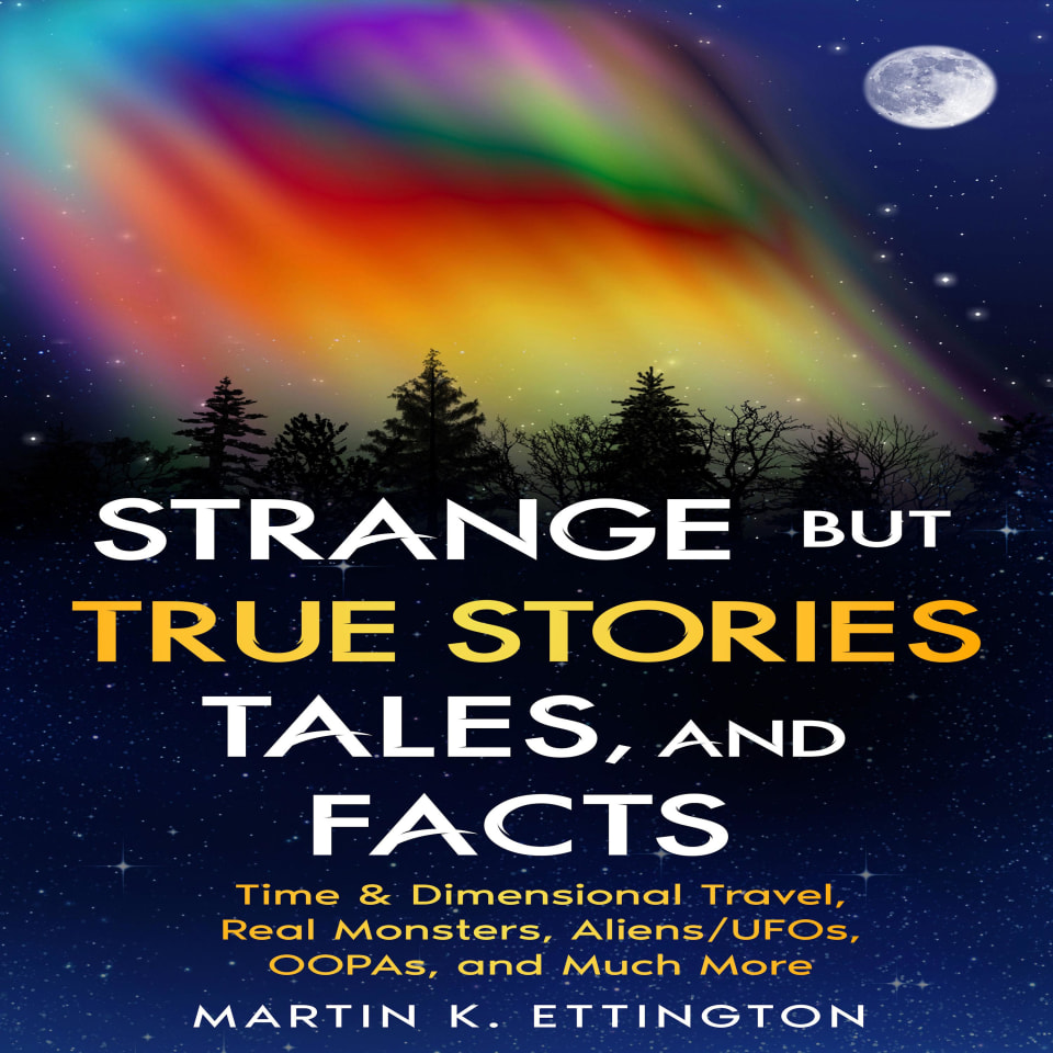 Strange but True Stories, Tales, and Facts by Martin K. Ettington ...