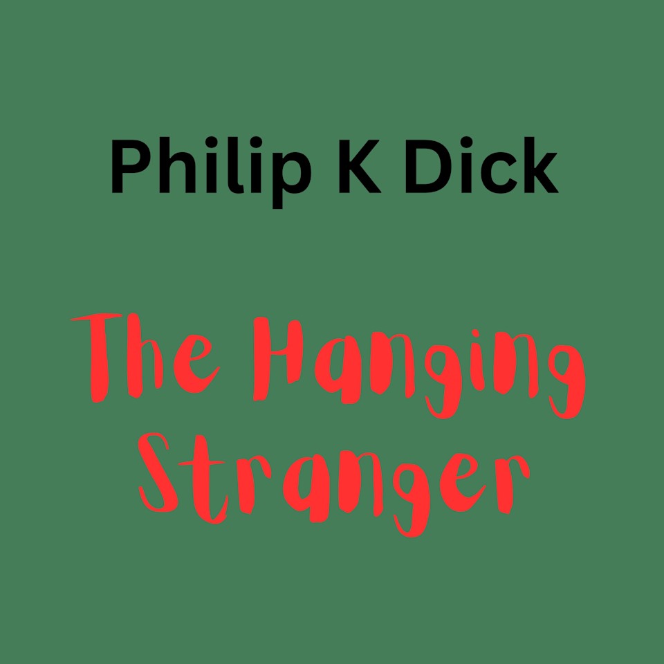 Philip K Dick The Hanging Stanger Audiobook by Philip K Dick Philip K Dick The Hanging Stanger Audiobook by Philip K Dick