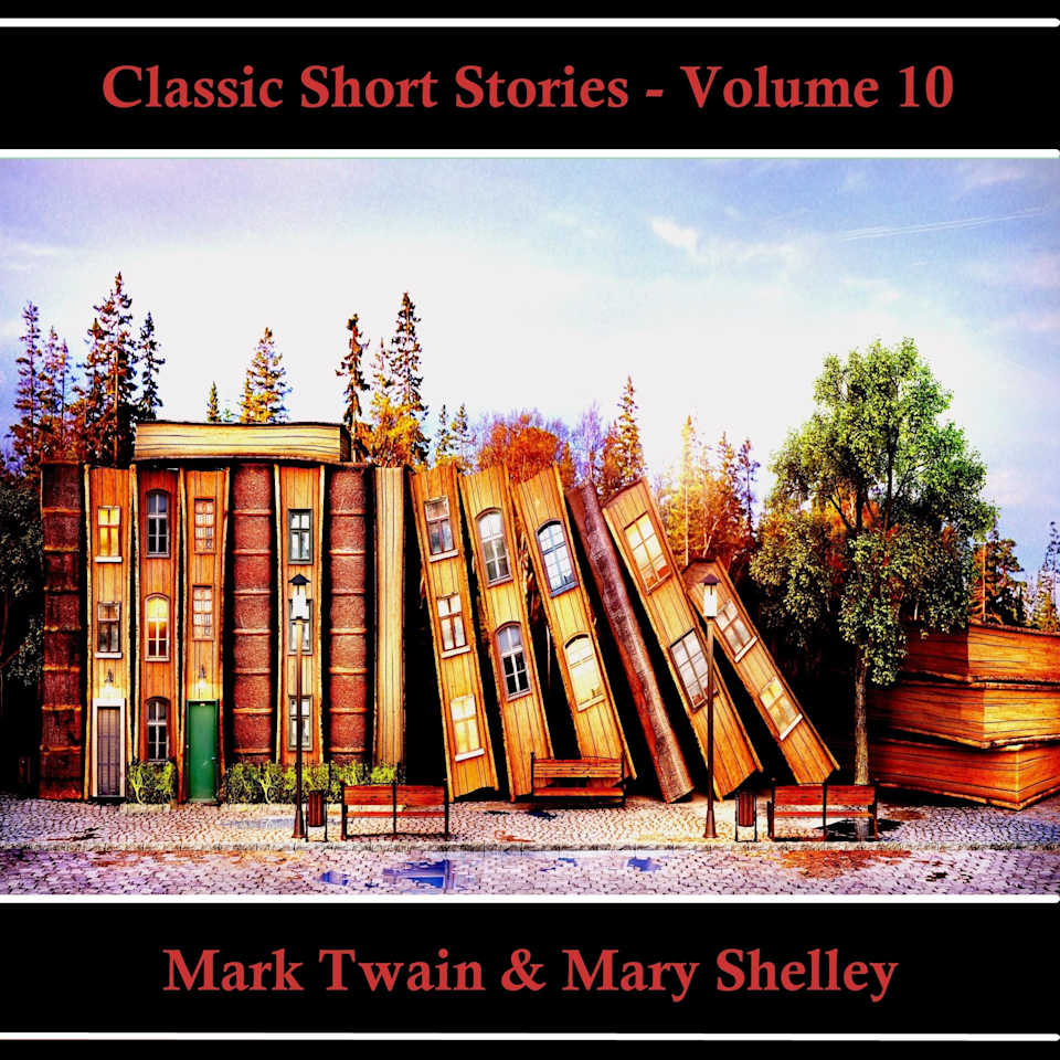 Classic Short Stories - Volume 10 - Audiobook, by Mark Twain & Mary Shelley