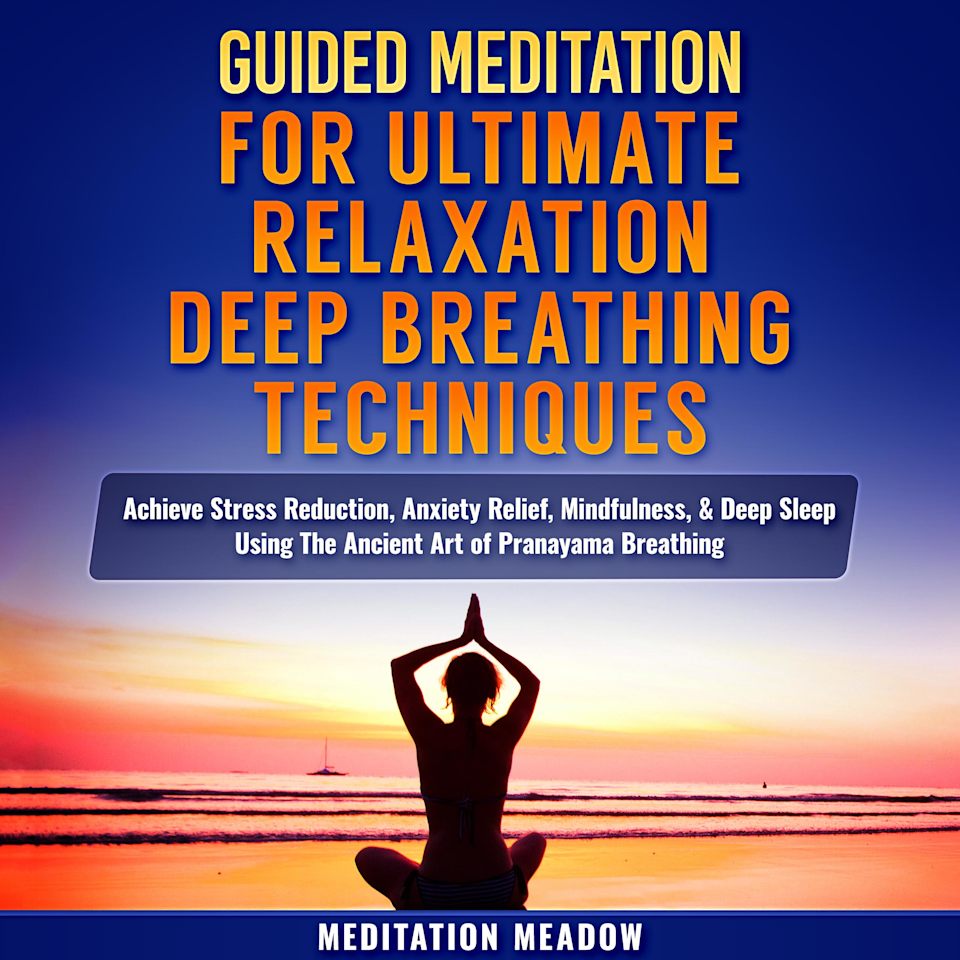 Guided Meditation for Ultimate Relaxation with Deep Breathing Techniques - Audiobook, by Meditation Meadow