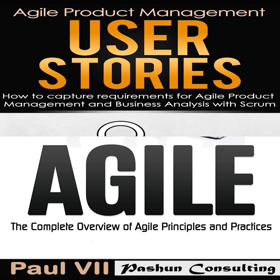 Agile Product Management: User Stories: How to Capture and Manage Requirements & Agile: The Complete Overview of Agile Principles and Practices -