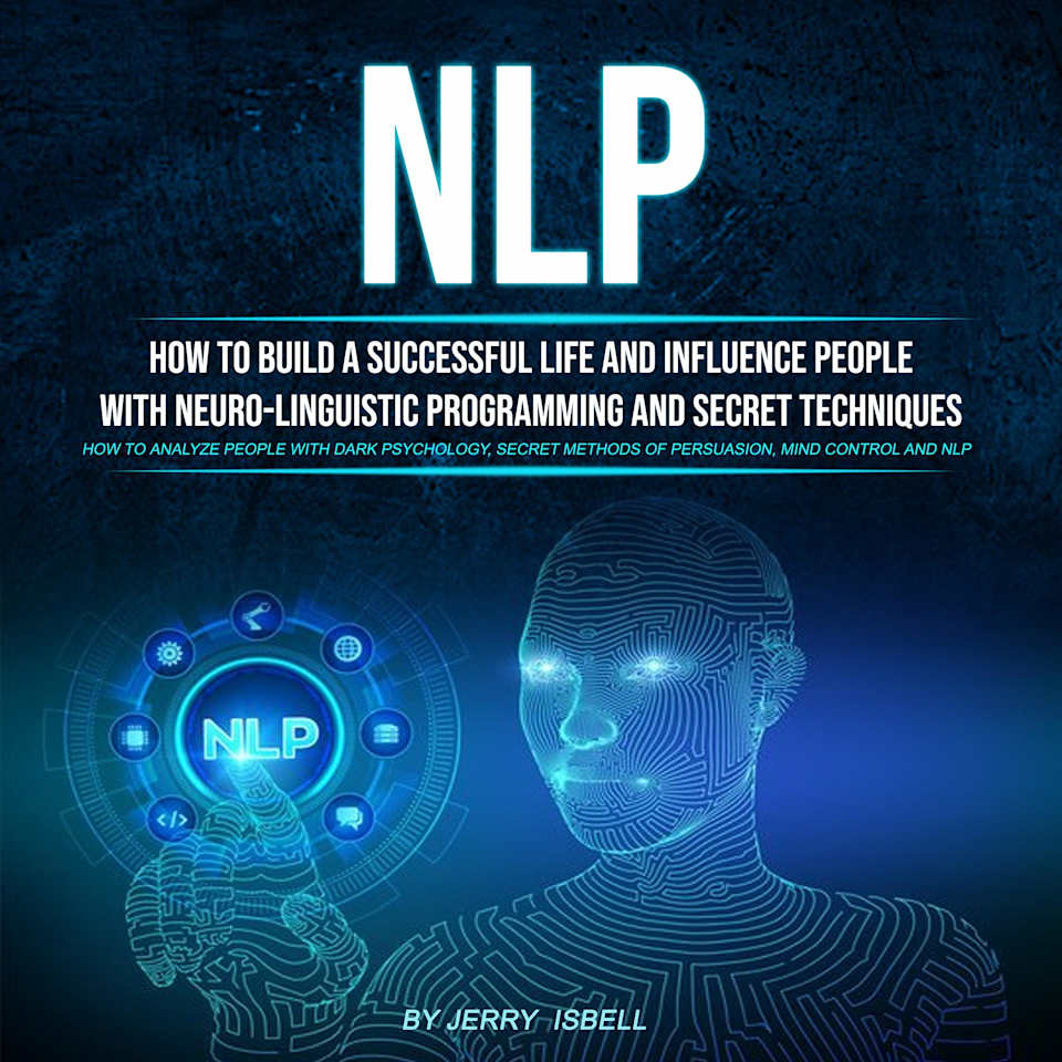 Nlp: How to Build a Successful Life and Influence People With Neuro ...