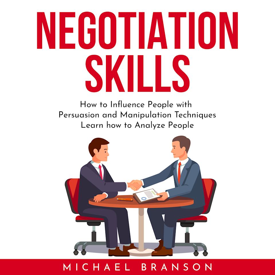 NEGOTIATION SKILLS : How to Influence People with Persuasion and Manipulation Techniques Learn how to Analyze People - Audiobook, by Michael Branson