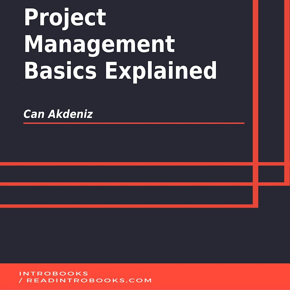 Project Management Basics Explained - Audiobook, by Can Akdeniz & IntroBooks