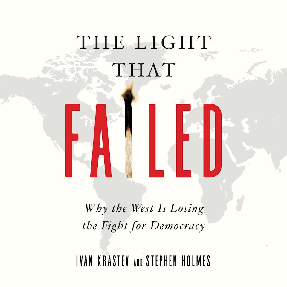 the light that failed by ivan krastev and stephen holmes