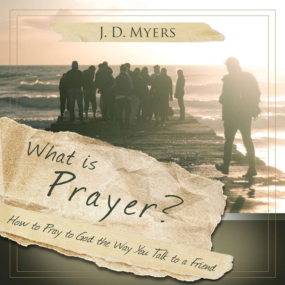 What is Prayer? - Audiobook, by J. D. Myers