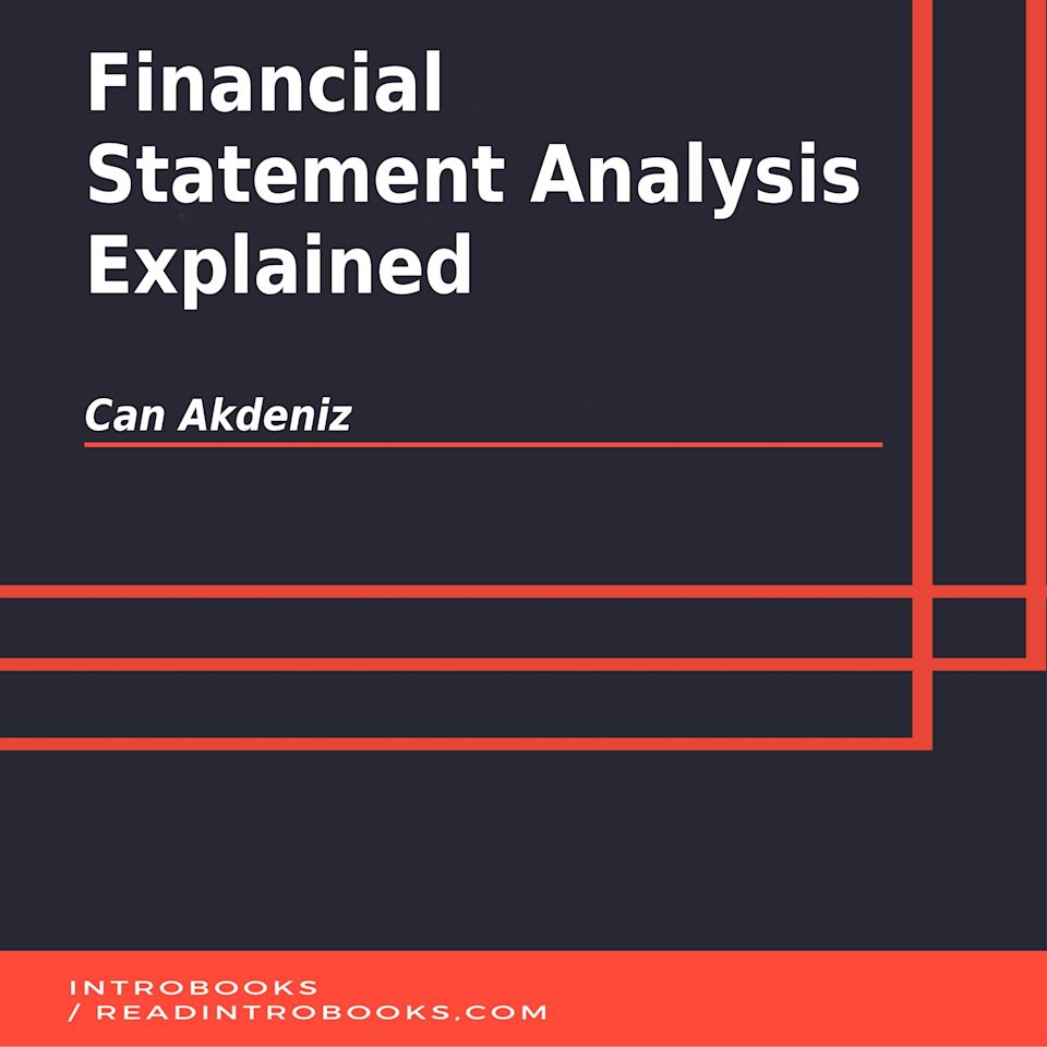 Financial Statement Analysis Explained - Audiobook, by Can Akdeniz & IntroBooks