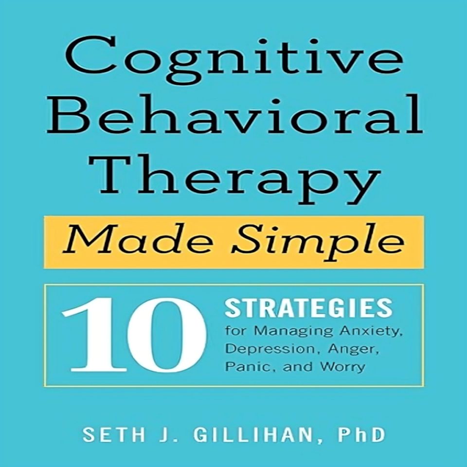 Cognitive Behavioral Therapy Made Simple by Seth J. Gillihan - Audiobook