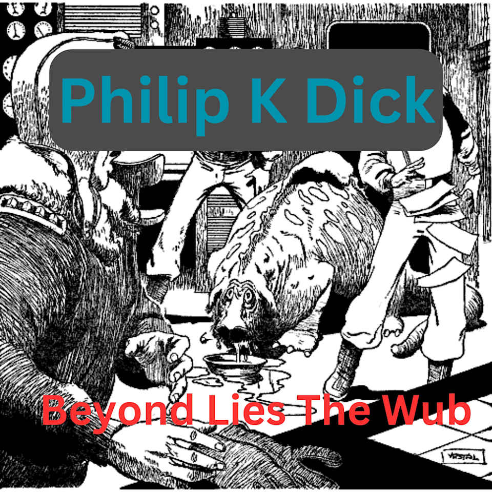 Philip K Dick Beyond Lies the Wub Audiobook by Philip K Dick Philip K Dick Beyond Lies the Wub Audiobook by Philip K Dick