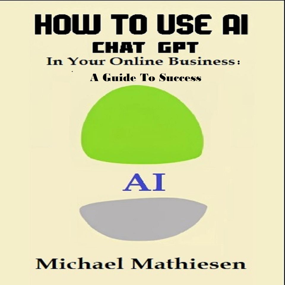 How To Use AI Chat GPT in Your Online Business - Audiobook, by Michael Mathiesen
