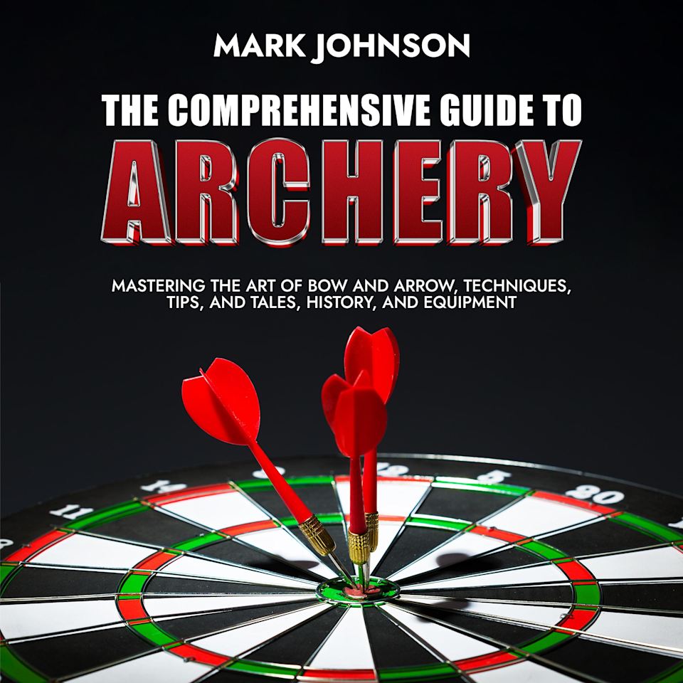 The Comprehensive Guide to Archery by B.Sc. Mark Johnson - Audiobook