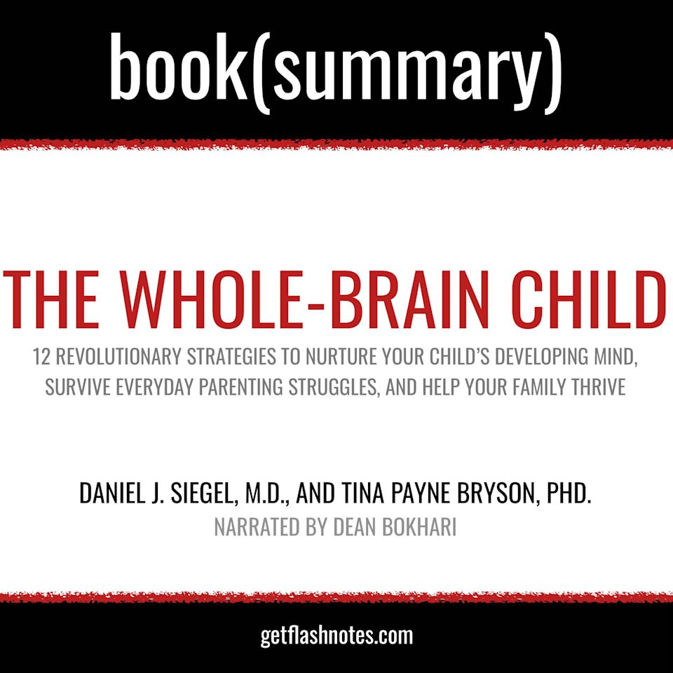 The Whole-Brain Child by Daniel J. Siegel, M.D., and Tina Payne Bryson, PhD. - Book Summary - Audiobook, by Dean Bokhari & FlashBooks