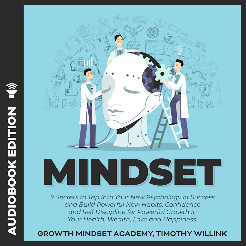 Mindset: 7 Secrets to Tap Into Your New Psychology of Success and Build Powerful New Habits, Confidence and Self Discipline for Powerful Growth In
