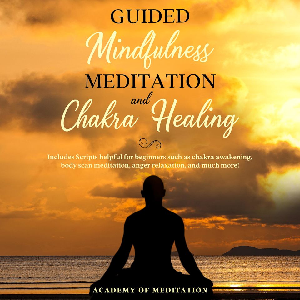 Guided Mindfulness Meditation And Chakra Healing - Audiobook, by Academy Of Meditation