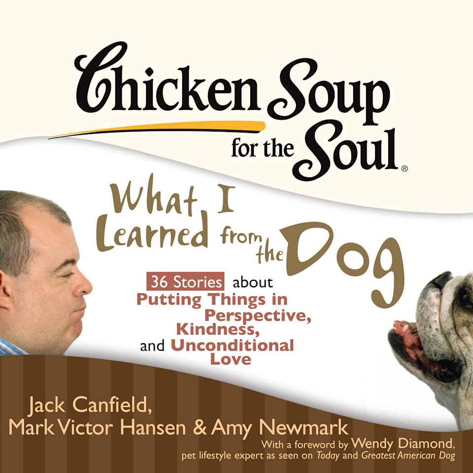 Chicken Soup for the Soul: What I Learned from the Dog - 36 Stories about Putting Things in Perspective, Kindness, and Unconditional Love - Audiobook,