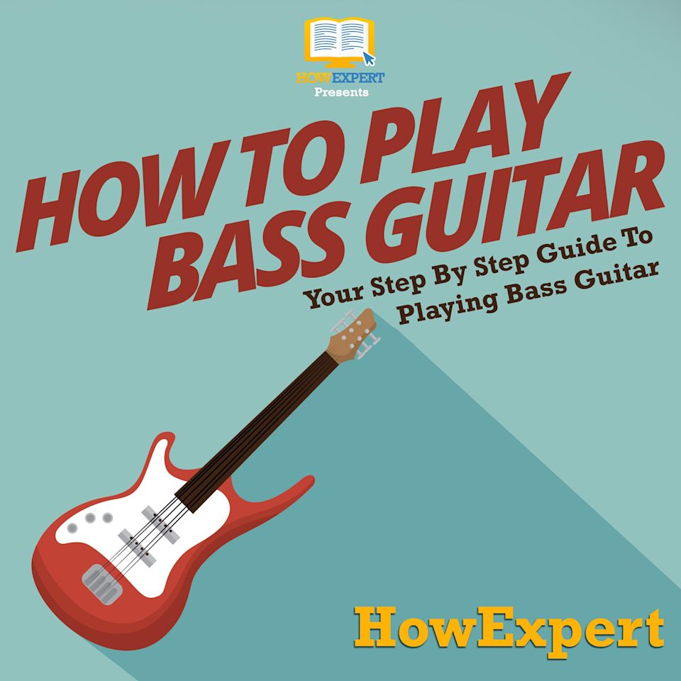 How To Play Bass Guitar - Audiobook, by HowExpert