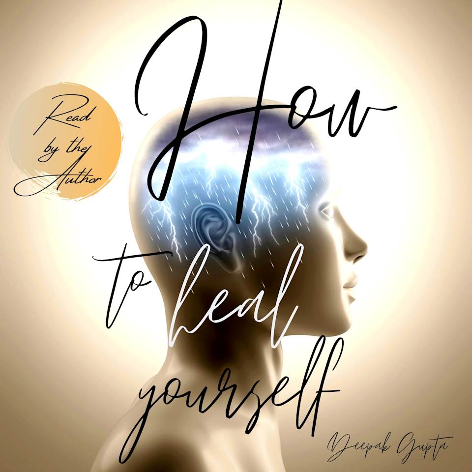 How To Heal Yourself - Audiobook, by Deepak Gupta
