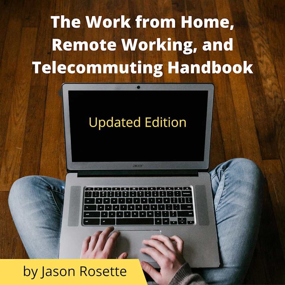 The Work from Home, Remote Working, and Telecommuting Handbook by Jason ...