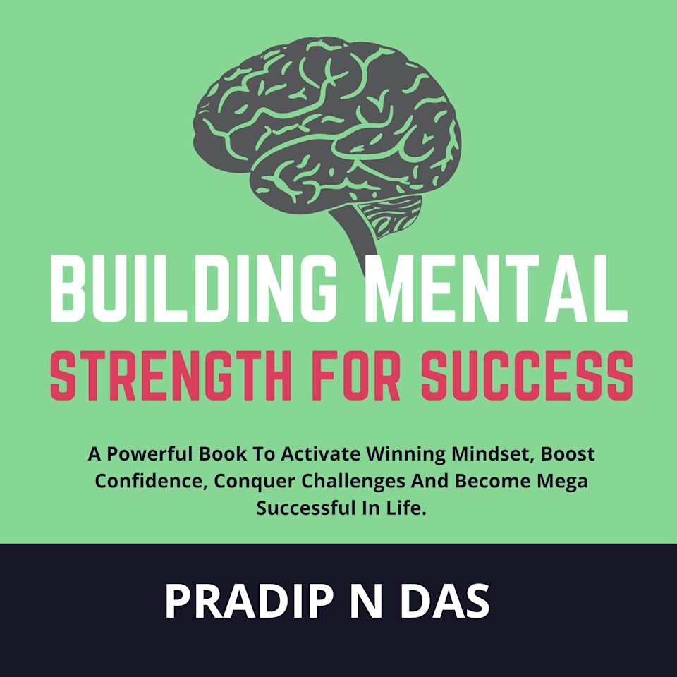 Building Mental Strength For Success - Audiobook, by Pradip N Das