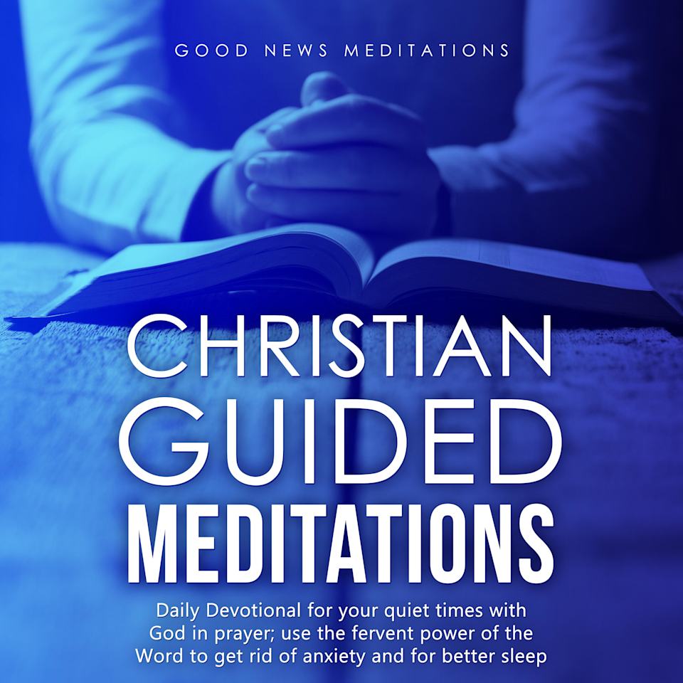 Christian Guided Meditations - Audiobook, by Good News Meditations
