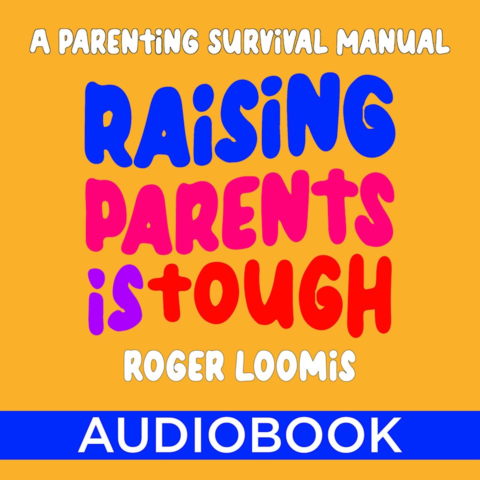 Raising Parents Is Tough - Audiobook, by Roger Loomis