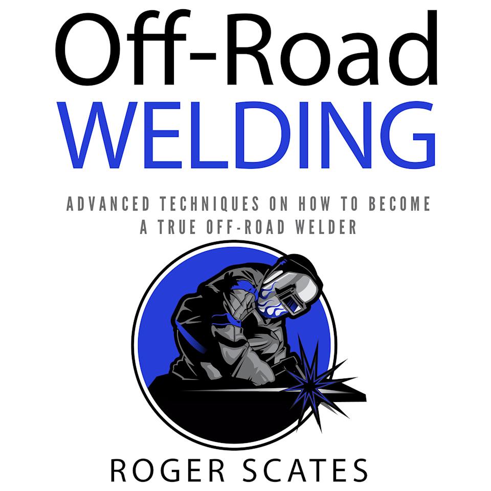 Off-Road Welding - Audiobook, by Roger Scates