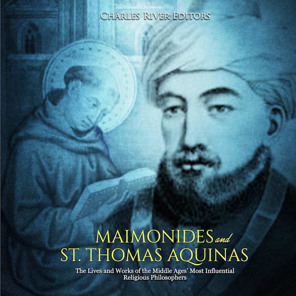 Maimonides and St. Thomas Aquinas: The Lives and Works of the Middle Ages’ Most Influential Religious Philosophers - Audiobook, by Charles River