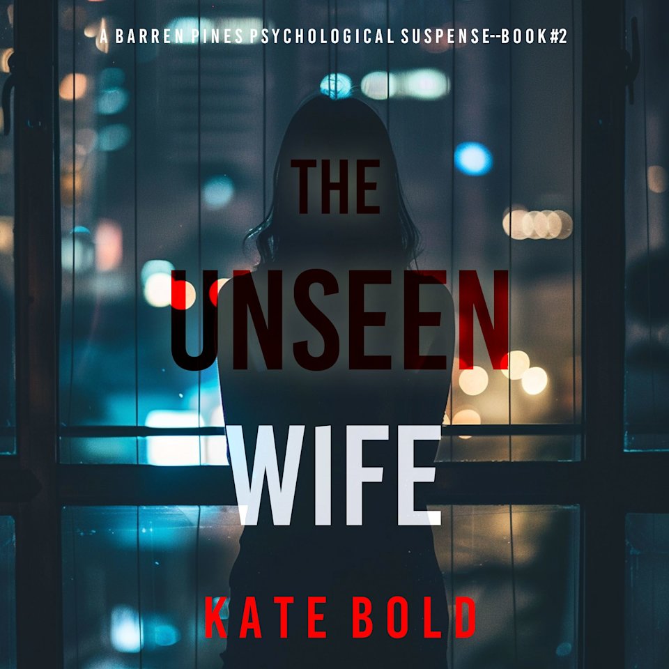 The Unseen Wife (A Barren Pines Psychological Suspense—Book #2): An absolutely engrossing psychological thriller packed with twists you'll never see