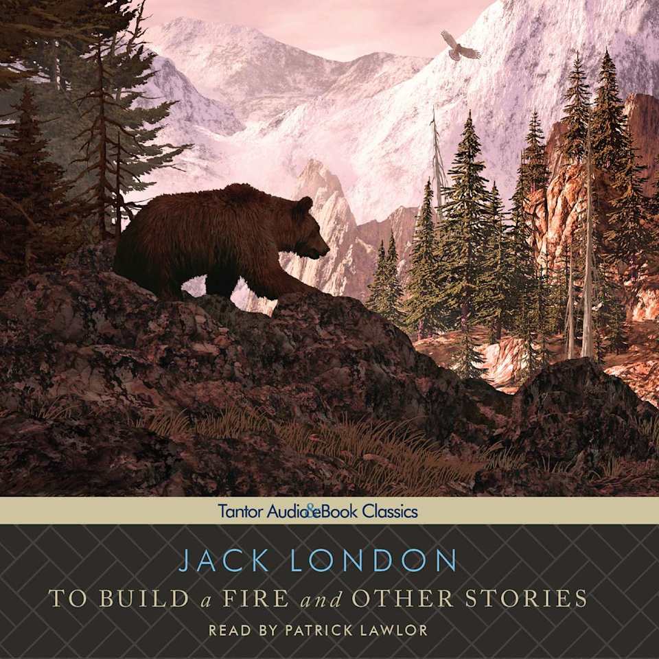 To Build a Fire and Other Stories by Jack London - Audiobook