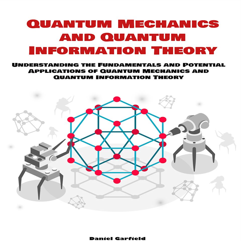 Quantum Mechanics and Quantum Information Theory - Audiobook, by Daniel Garfield