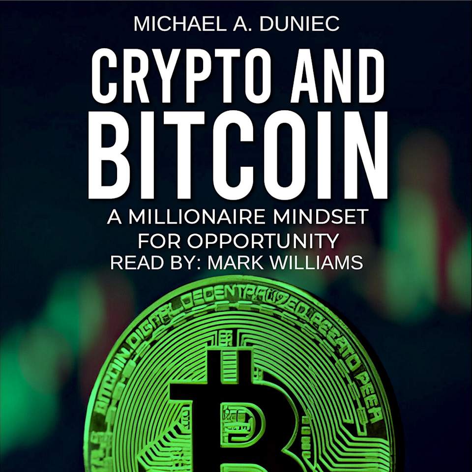 Crypto And Bitcoin: A Millionaire Mindset For Opportunity [Book]