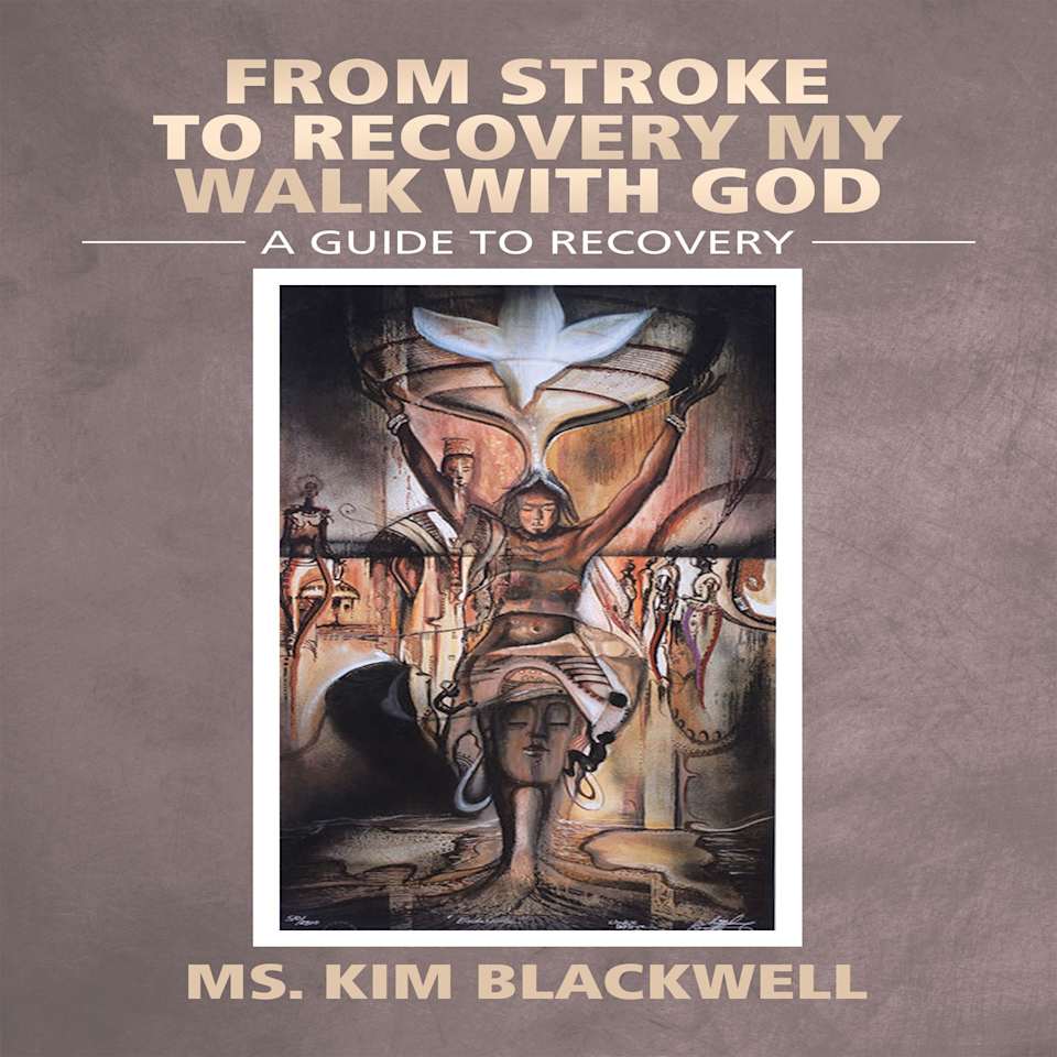 From Stroke to Recovery My Walk with God by Ms. Kim Blackwell Audiobook