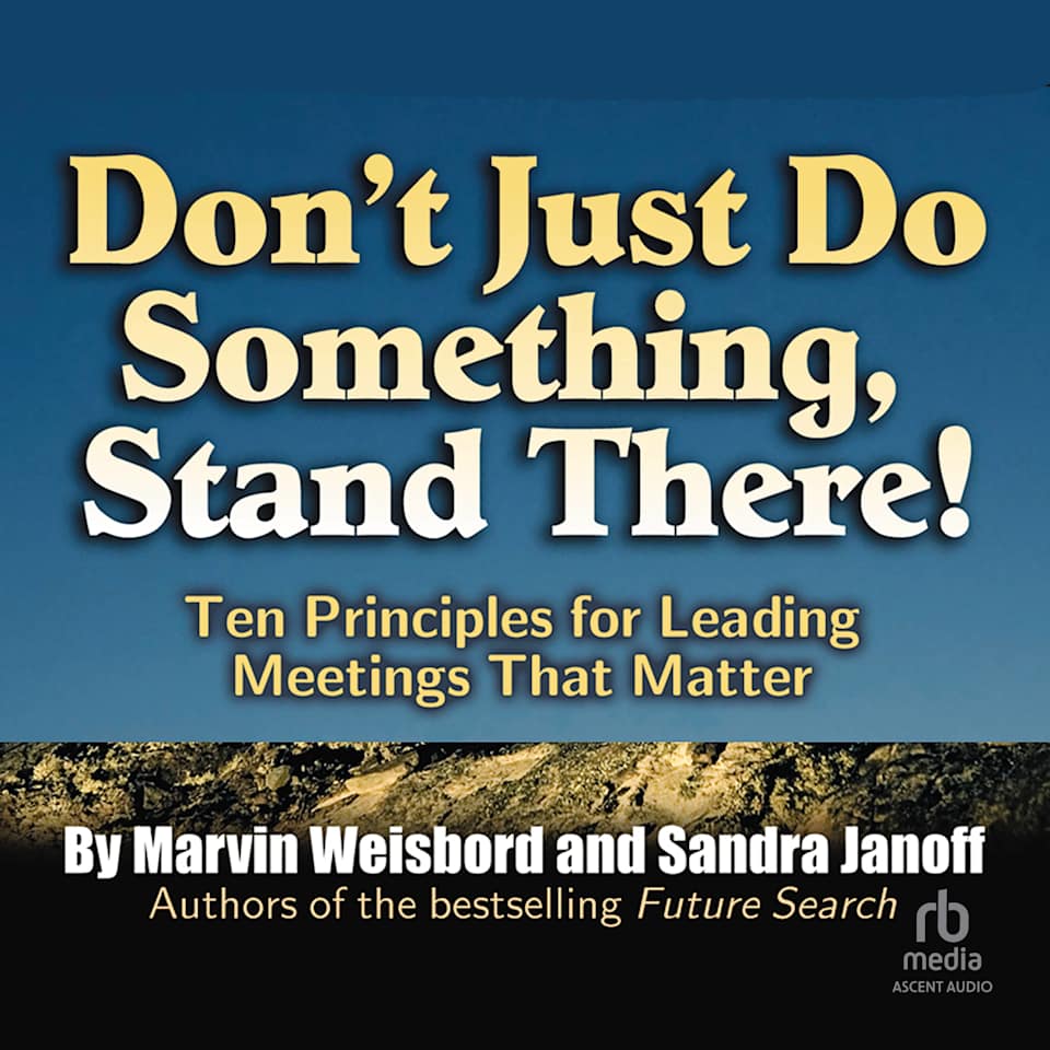 Don't Just Do Something, Stand There! by Marvin Weisbord & Sandra