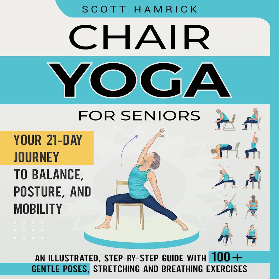 Chair Yoga for Seniors Your 21Day Journey to Balance, Posture, and