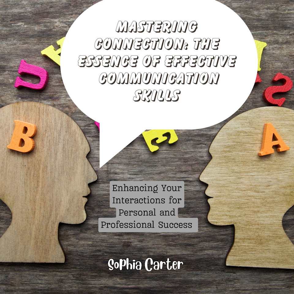Mastering Connection The Essence of Effective Communication Skills by