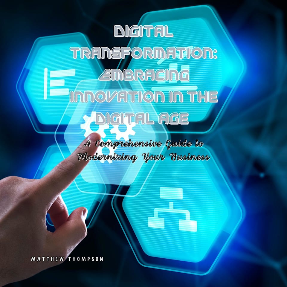 Digital Transformation Embracing Innovation in the Digital Age by