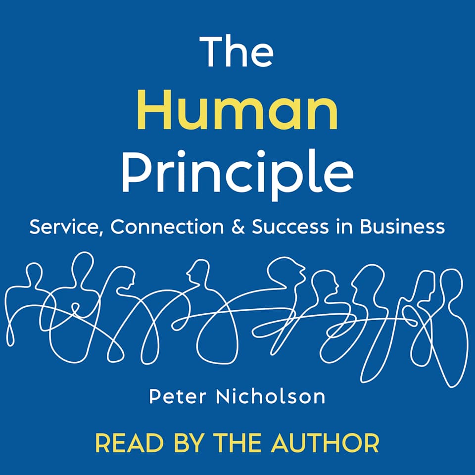 The Human Principle Service, Connection & Success in Business by Peter
