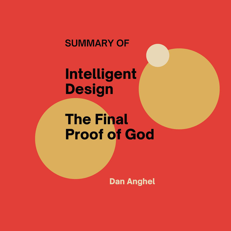 Summary of Intelligent Design The Final Proof of God by Dan Anghel