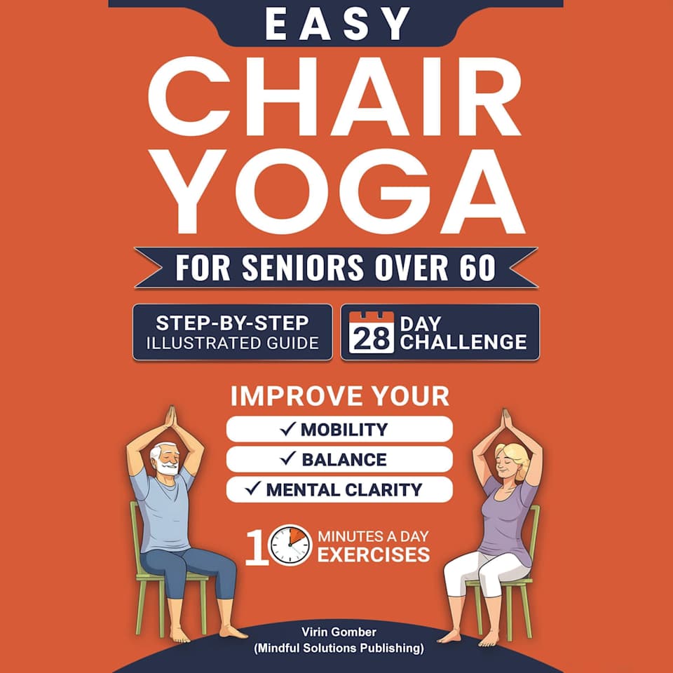 Easy Chair Yoga for Seniors Over 60 by Virin Gomber Audiobook